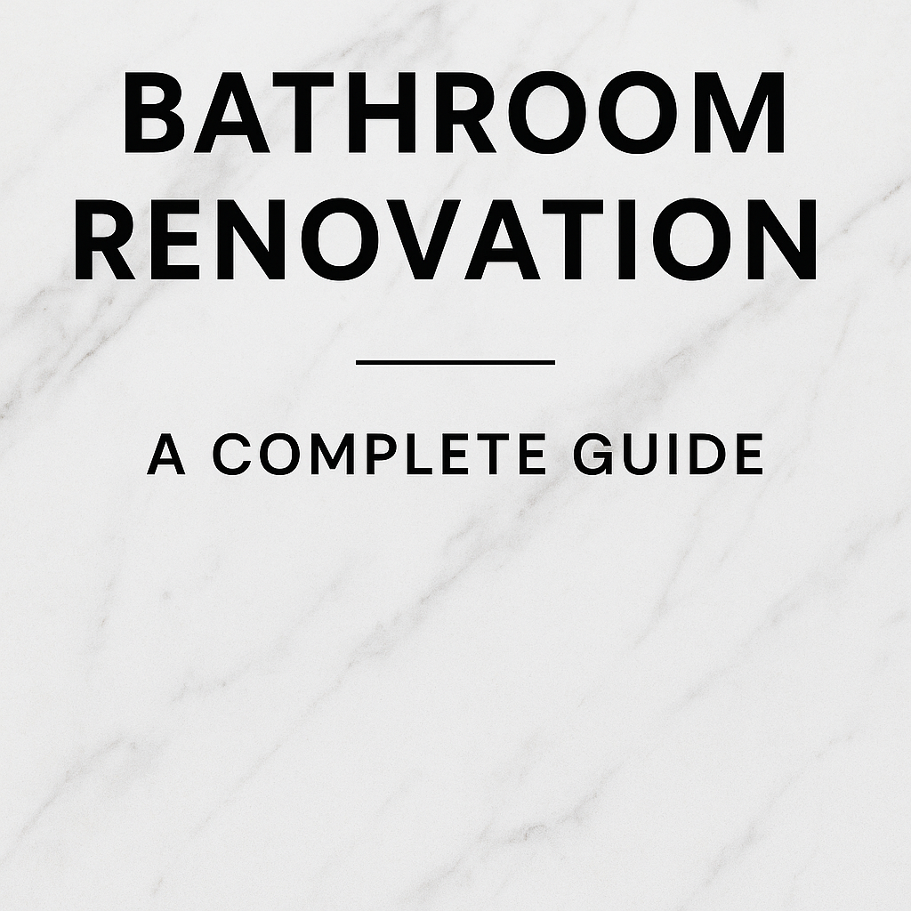 The Complete Guide to Bathroom Renovation for Homeowners
